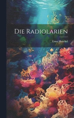 Die Radiolarien 1