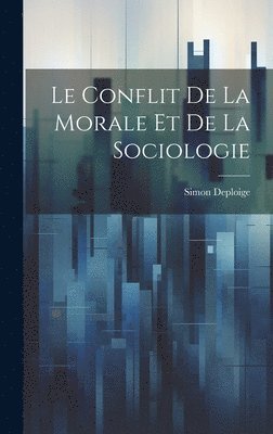 Simon Deploige - Conflit de la Morale et de la Sociologie, Inbunden