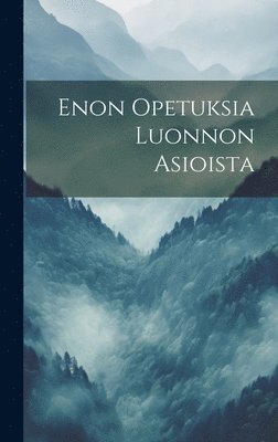 bokomslag Enon Opetuksia Luonnon Asioista