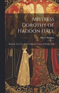 bokomslag Mistress Dorothy of Haddon Hall
