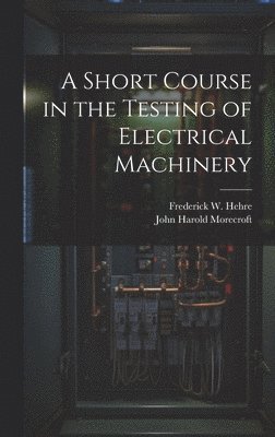 Short Course in the Testing of Electrical Machinery