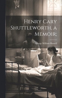 bokomslag Henry Cary Shuttleworth, a Memoir;