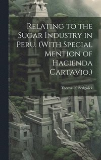 bokomslag Relating to the Sugar Industry in Peru. (With Special Mention of Hacienda Cartavio.)