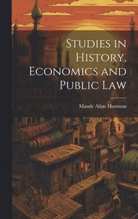 bokomslag Studies in History, Economics and Public Law