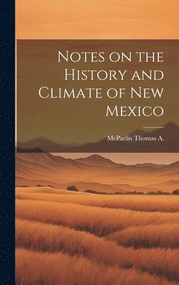 bokomslag Notes on the History and Climate of New Mexico