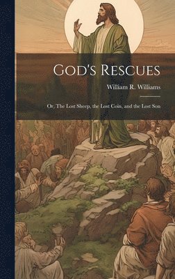 bokomslag God's Rescues; or, The Lost Sheep, the Lost Coin, and the Lost Son