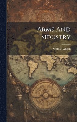 Norman Angell - Arms And Industry, Inbunden