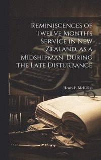 bokomslag Reminiscences of Twelve Month's Service in New Zealand, as a Midshipman, During the Late Disturbance