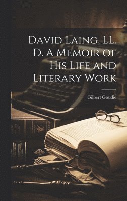 bokomslag David Laing, LL. D. A Memoir of his Life and Literary Work