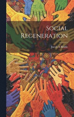 Jacob A Biddle, Jacob A. Biddle - Social Regeneration, Inbunden
