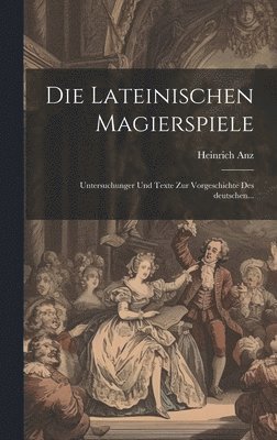 Heinrich Anz - Lateinischen Magierspiele, Inbunden