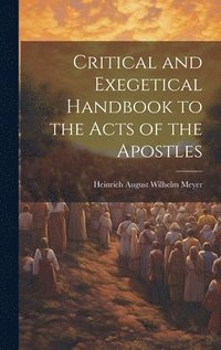 bokomslag Critical and Exegetical Handbook to the Acts of the Apostles