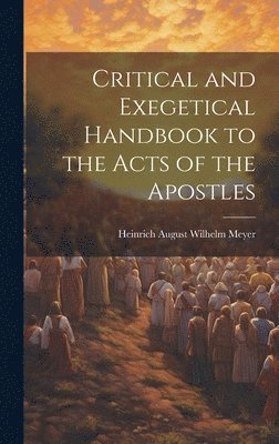 Critical and Exegetical Handbook to the Acts of the Apostles 1