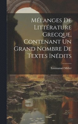 Emmanuel Miller - Mélanges de littérature grecque, contenant un grand nombre de textes inédits, Inbunden