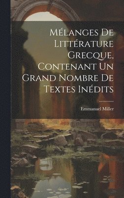 bokomslag Mlanges de littrature grecque, contenant un grand nombre de textes indits