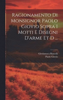 Ragionamento di monsignor Paolo Giovio sopra i motti e disegni d'arme et d ... 1