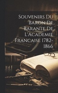 bokomslag Souvenirs du Baron de Barante de L'Academie Francaise 1782-1866