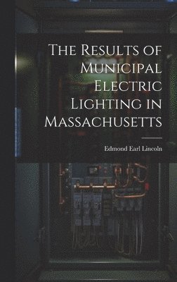 The Results of Municipal Electric Lighting in Massachusetts 1