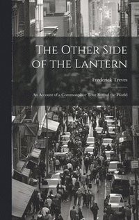 bokomslag The Other Side of the Lantern; an Account of a Commonplace Tour Round the World