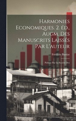 Frédéric Bastiat - Harmonies economiques. 2. éd., augm. des manuscrits laissés par l'auteur; publiée par la Société des, Inbunden