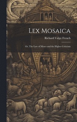 bokomslag Lex Mosaica; or, The Law of Moses and the Higher Criticism