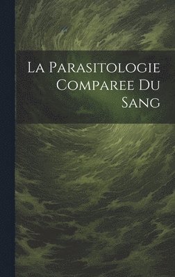 bokomslag La Parasitologie Comparee Du Sang