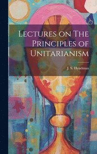 bokomslag Lectures on The Principles of Unitarianism