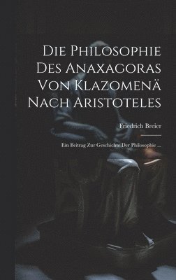 Die Philosophie Des Anaxagoras Von Klazomen Nach Aristoteles 1