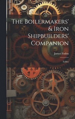 James Foden - Boilermakers' & Iron Shipbuilders' Companion, Inbunden