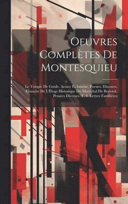 bokomslag Oeuvres Complètes De Montesquieu: Le Temple De Gnide. Arsace Et Isméne. Poesies. Discours. Ebauche De L'Éloge Historique Du Maréchal De Berwick. Pensé