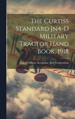 bokomslag Curtiss Standard Jn4-D Military Tractor Hand Book, 1918