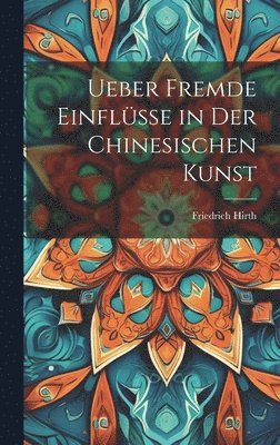 bokomslag Ueber Fremde Einflsse in Der Chinesischen Kunst