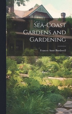 Sea-Coast Gardens and Gardening
