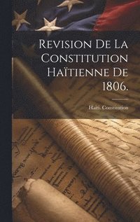 bokomslag Revision de la Constitution Hatienne de 1806.