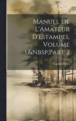 bokomslag Manuel De L'Amateur D'Estampes, Volume 1, Part 2