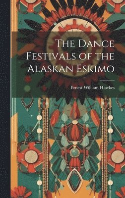 Dance Festivals of the Alaskan Eskimo