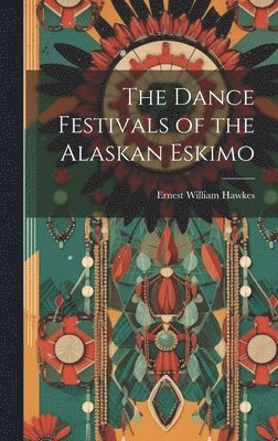 The Dance Festivals of the Alaskan Eskimo 1