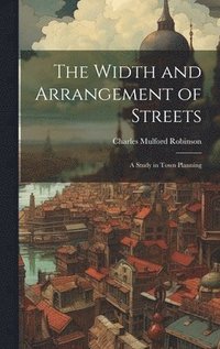 bokomslag The Width and Arrangement of Streets