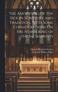 bokomslag The Anointing of the Sick in Scripture and Tradition, With Some Considerations On the Numbering of the Sacraments