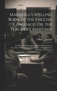 bokomslag Marshall's Spelling Book of the English Language; Or, the Teacher's Assistant