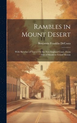 Benjamin Franklin Decosta - Rambles in Mount Desert, Inbunden