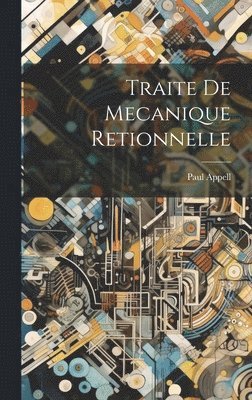 Paul Appell - Traite De Mecanique Retionnelle, Inbunden