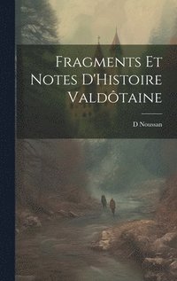 bokomslag Fragments Et Notes D'Histoire Valdtaine