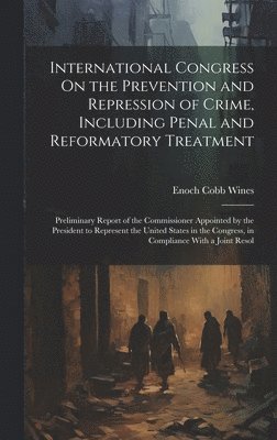 International Congress On the Prevention and Repression of Crime, Including Penal and Reformatory Treatment 1