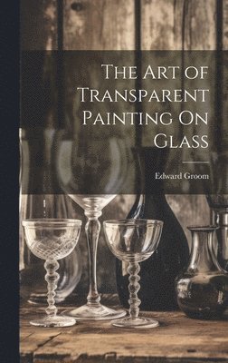 bokomslag Art of Transparent Painting On Glass