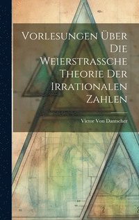 bokomslag Vorlesungen ber Die Weierstrassche Theorie Der Irrationalen Zahlen