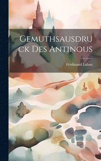 bokomslag Gemuthsausdruck Des Antinous