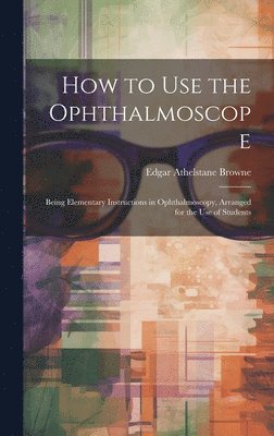 bokomslag How to Use the Ophthalmoscope