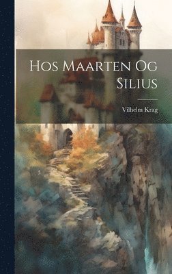 Vilhelm Krag - Hos Maarten Og Silius, Inbunden