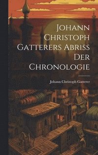 bokomslag Johann Christoph Gatterers Abriss Der Chronologie